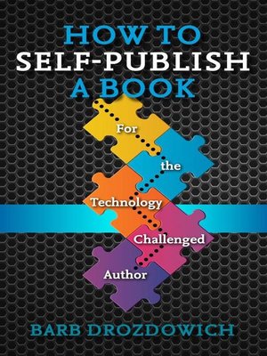 cover image of How to Self-Publish a Book--For the Technology Challenged Author